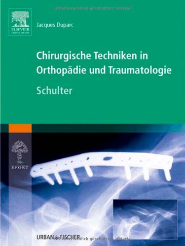 Chirurgische Techniken in Orthopädie und Traumatologie 8 Bände: Chirurgische Techniken in Orthopädie und Traumatologie: Schulter Medicine