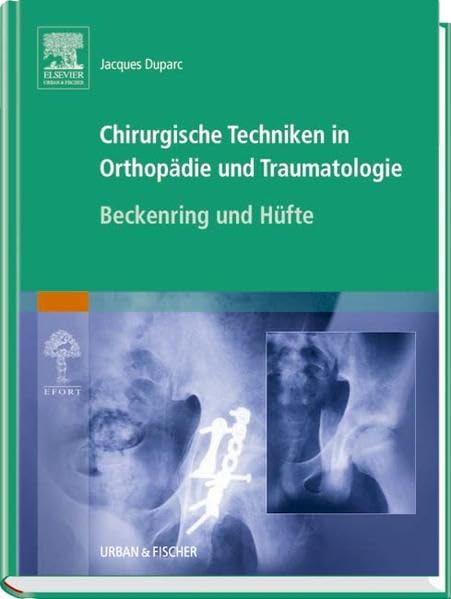 Chirurgische Techniken in Orthopädie und Traumatologie 8 Bände: Chirurgische Techniken in Orthopädie und Traumatologie: Beckenring und Hüfte Medicine