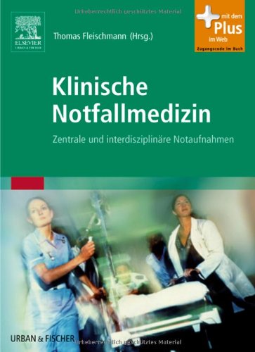 Klinische Notfallmedizin: Zentrale und interdisziplinäre Notaufnahmen - mit Zugang zum Elsevier-Portal: Zentrale und interdisziplinäre Notaufnahmen. Mit dem Plus im Web. Zugangscode im Buch Medicine