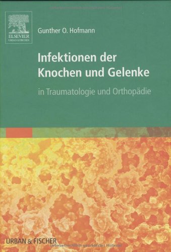 Infektionen der Knochen und Gelenke: in Traumatologie und Orthopädie Medicine