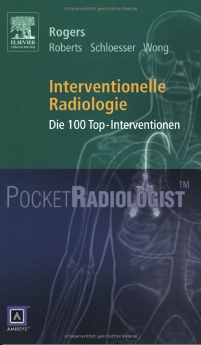 Interventionelle Radiologie: Die 100 Top-Diagnosen: Die 100 Top-Interventionen (PocketRadiologist) Medicine