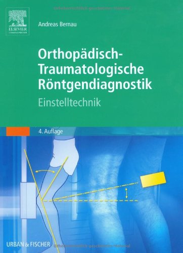 Orthopädisch-traumatologische Röntgendiagnostik: Einstelltechnik Medicine