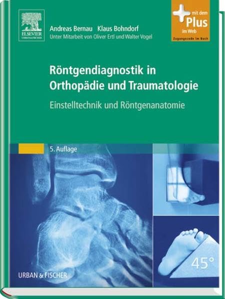 Röntgendiagnostik in Orthopädie und Traumatologie: Einstelltechnik und Röntgenanatomie - mit Zugang zum Elsevier-Portal book