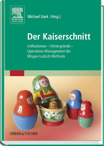 Der Kaiserschnitt: Indikationen. Hintergründe. Operatives Management der Misgav-Ladach-Methode Medicine