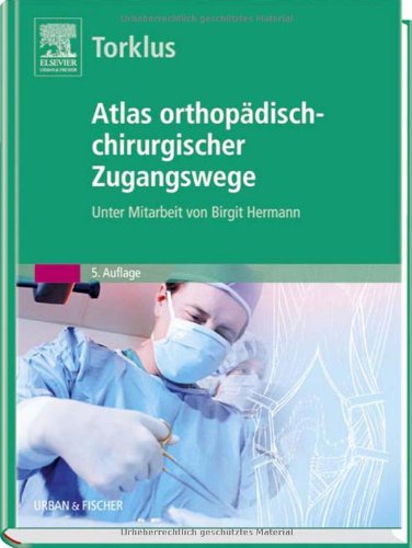 Atlas orthopädisch-chirurgischer Zugangswege: Unter Mitarbeit von Birgit Hermann Medicine