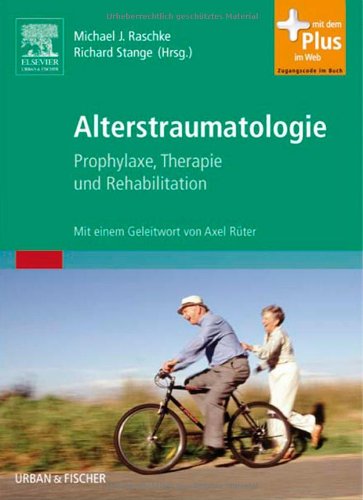 Alterstraumatologie: Prophylaxe, Therapie und Rehabilitation - mit Zugang zum Elsevier-Portal: Prophylaxe, Therapie und Rehabilitation. Mit dem Plus im Web Medicine