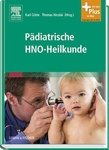Pädiatrische HNO-Heilkunde: mit Zugang zum Elsevier-Portal: Mit dem Plus im Web. Zugangscode im Buch Medicine