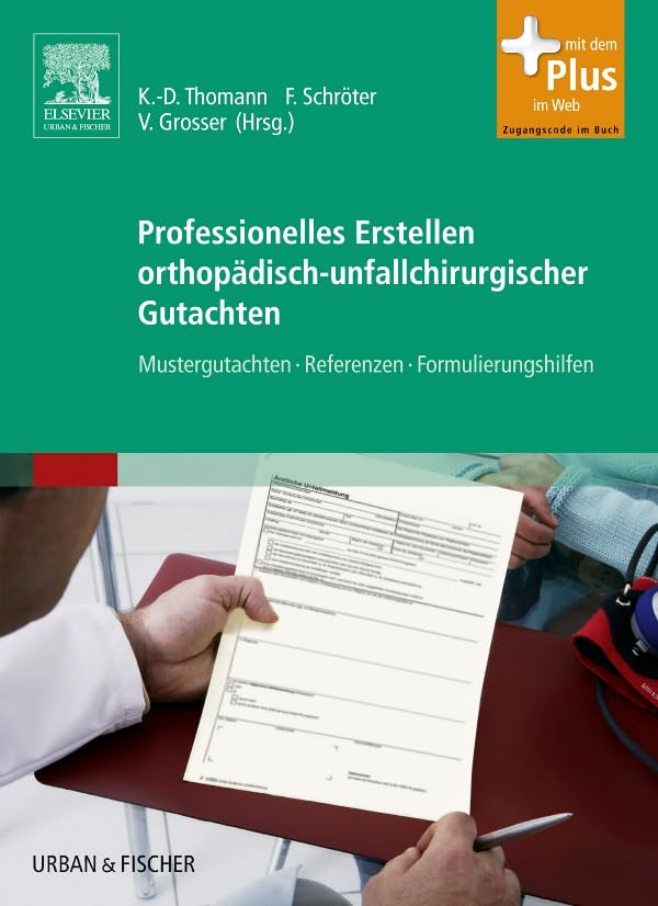 Professionelles Erstellen orthopädisch-unfallchirurgischer Gutachten: Mustergutachten, Referenzen, Formulierungshilfen - mit Zugang zum Elsevier-Portal Medicine