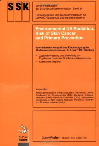 Environmental UV-Radiation, Risk of Skin Cancer and Primary Prevention: Internationaler Kongress und Klausurtagung der Strahlenschutzkommission 6.-8. ... of the Radiation Protection Commission) Medicine