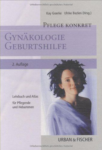 Pflege konkret Gynäkologie Geburtshilfe: Lehrbuch und Atlas für Pflegende und Hebammen Medicine