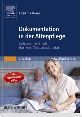 Dokumentation in der Altenpflege: sachgerecht und nach den neuen Transparenzkriterien: Sachgerecht und nach den neuen Tranparenzkriterien. Mit Formulierungshilfen Medicine