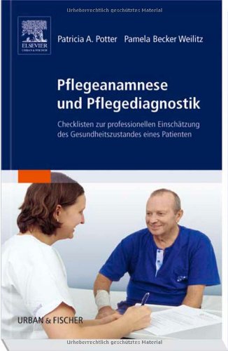 Pflegeanamnese und Pflegediagnostik: Checklisten zur profesionellen Einschätzung des Gesundheitszustandes eines Patienten: Checklisten zur ... des Gesundheitszustandes eines Patienten Medicine
