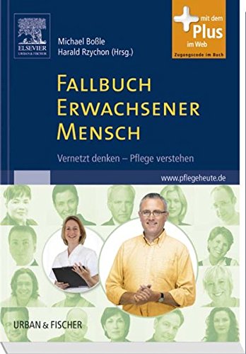 Fallbuch Erwachsener Mensch: Vernetzt denken, Pflege verstehen - mit pflegeheute.de-Zugang: Vernetzt denken, Pflege verstehen. Mit dem Plus im Web. Zugangscode im Buch Medicine
