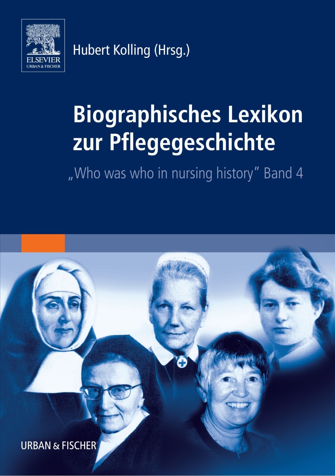 Biographisches Lexikon zur Pflegegeschichte Band 4: Who was who in Nursing History Medicine