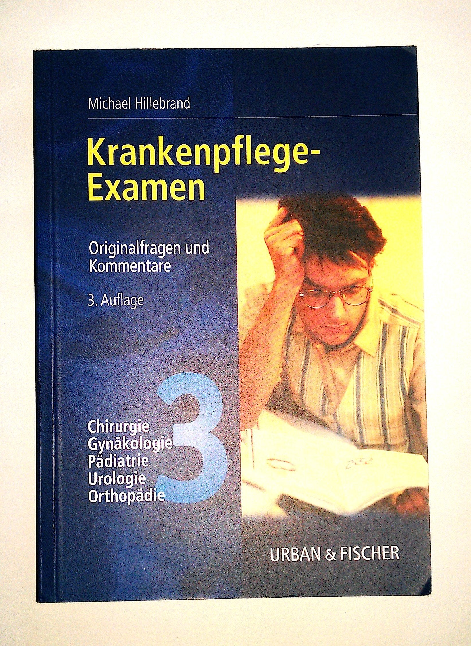Krankenpflegeexamen Band 3: Chirurgie, Gynäkologie, Pädiatrie, Urologie, Orthopädie - Originalfragen und Kommentare Medicine
