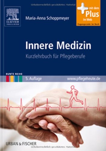 Innere Medizin: Kurzlehrbuch für Pflegeberufe mit www.pflegeheute.de - Zugang: Kurzlehrbuch für Pflegeberufe. Mit dem Plus im Web. Zugangscode im Buch Medicine