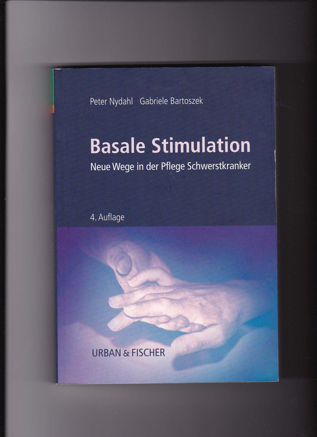 Basale Stimulation: Neue Wege in der Pflege Schwerstkranker Medicine