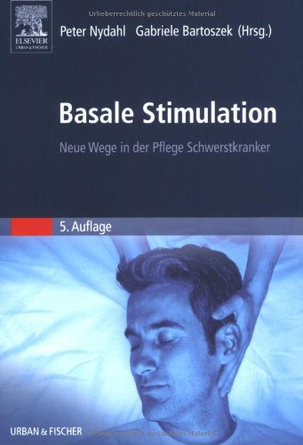 Basale Stimulation: Neue Wege in der Pflege Schwerstkranker Medicine