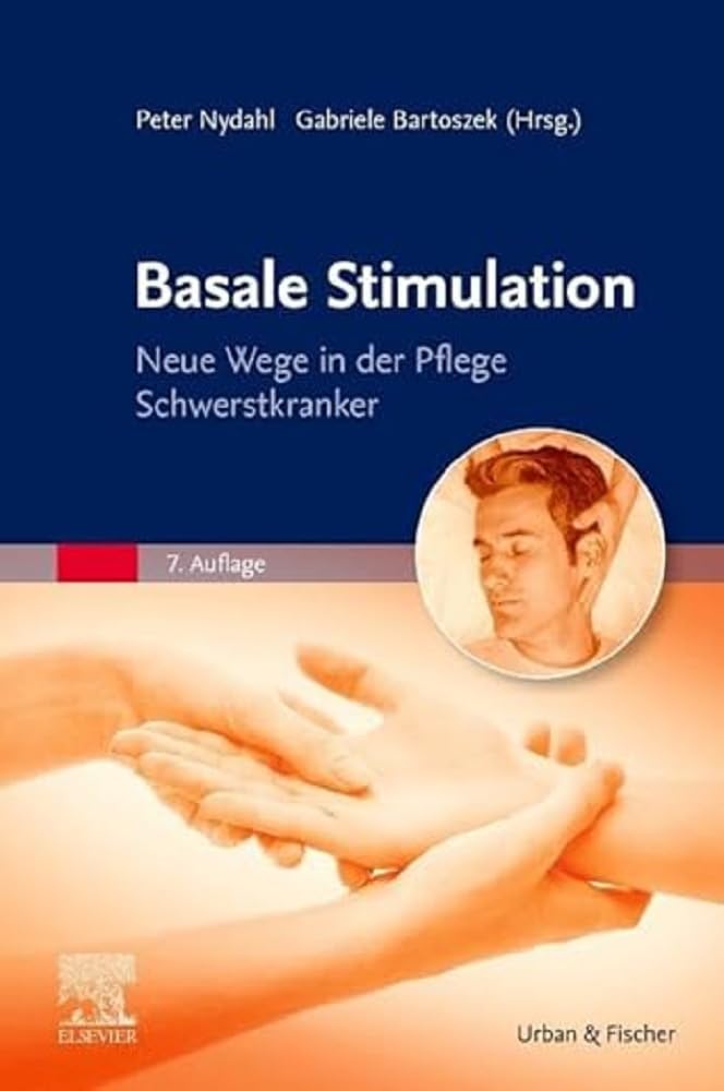 Basale Stimulation: Neue Wege in der Pflege Schwerstkranker Medicine