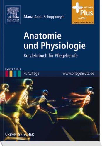 Anatomie und Physiologie: Kurzlehrbuch für Pflegeberufe - mit Zugang zum Elsevier-Portal: Kurzlehrbuch für Pflegeberufe. mit dem Plus im Web, Zugang zum www.pflegeheute.de Medicine