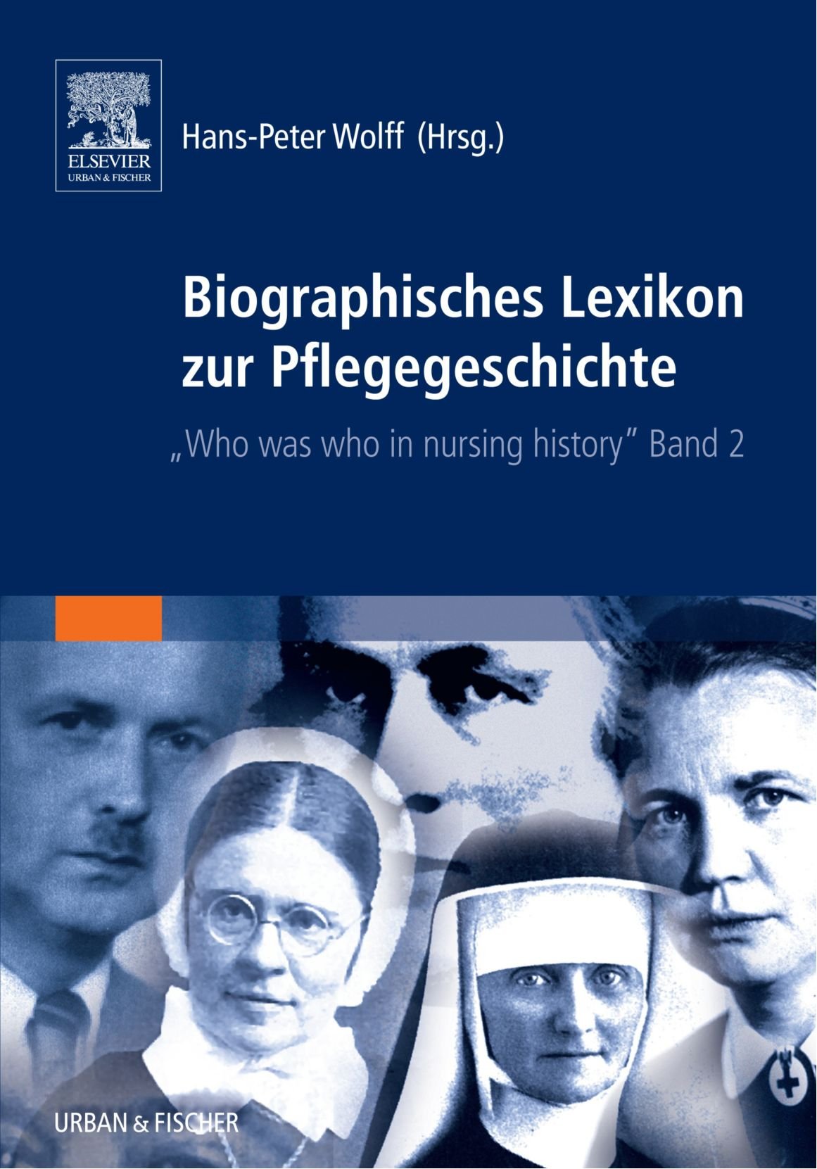 Biographisches Lexikon zur Pflegegeschichte, Bd.2: Who was who in nursing history Medicine