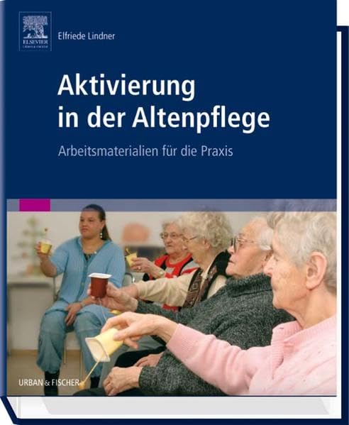 Aktivierung in der Altenpflege: Arbeitsmaterialien für die Praxis Medicine