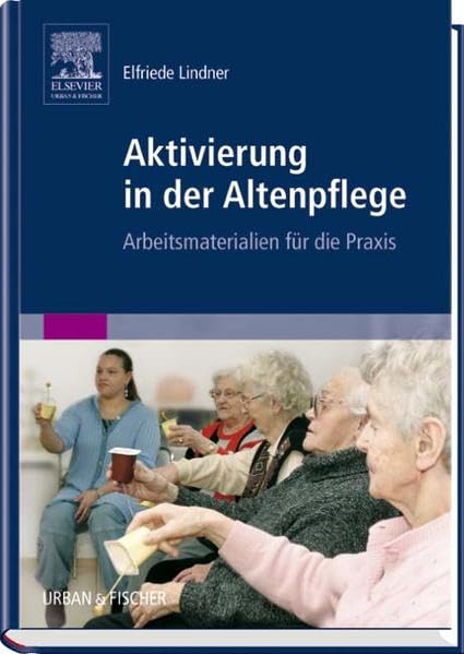 Aktivierung in der Altenpflege SA: Arbeitsmaterialien für die Praxis Medicine