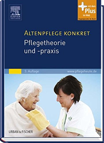 Altenpflege konkret Pflegetheorie und -praxis: mit www.pflegeheute.de - Zugang Medicine