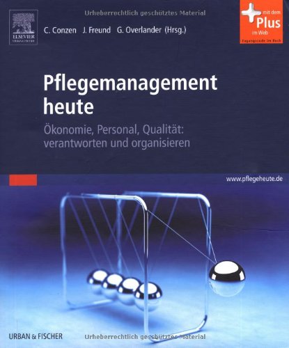 Pflegemanagement heute: Ökonomie, Personal, Qualität: verantworten und organisieren - mit www.pflegeheute.de-Zugang: Ökonomie, Personal, Qualität: verantworten und organisieren. Mit dem Plus im Web Medicine