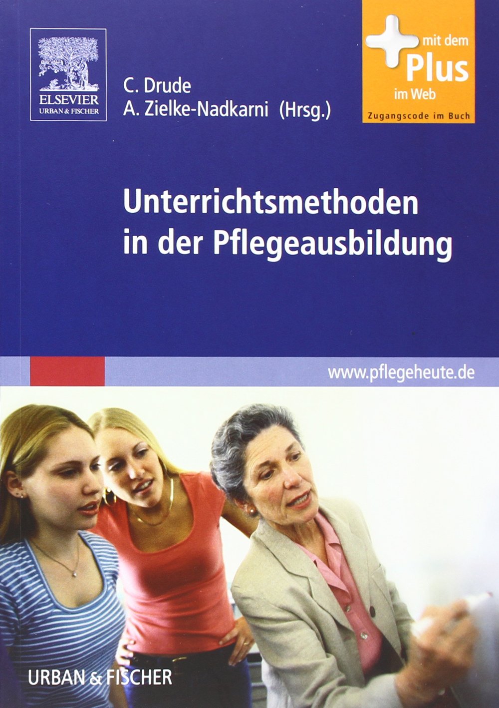Unterrichtsmethoden in der Pflegeausbildung: mit www.pflegeheute.de-Zugang: Mit dem Plus im Web. Zugangscode im Buch Medicine