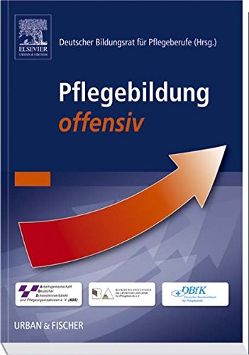 Pflegebildung offensiv: Das Bildungskonzept des Deutschen Bildungsrates für Pflegeberufe: Das Bildungskonzept des Deutschen Bildungsrates für ... Hrsg.: Deutscher Bildungsrat für Pflegeberufe Medicine