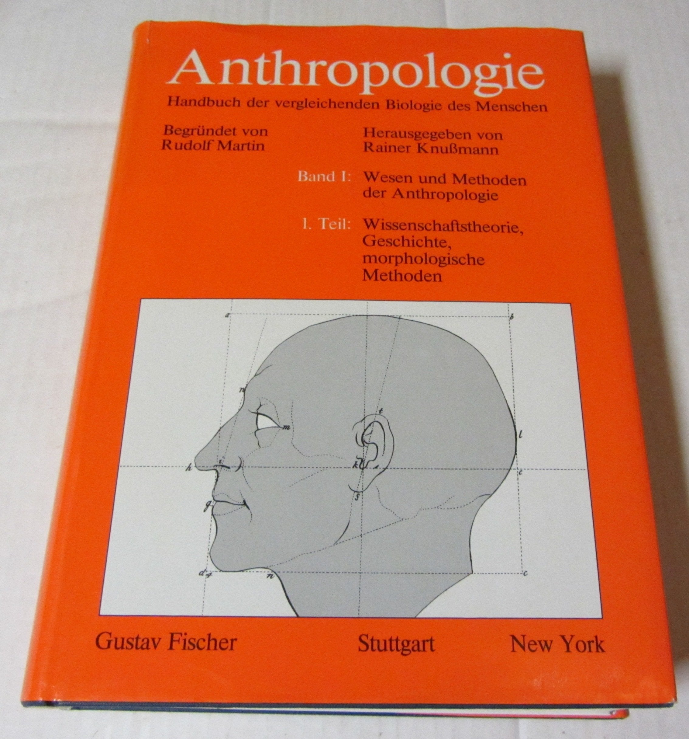 Anthropologie. Handbuch der vergleichenden Biologie des Menschen I/1: Band I: Wesen und Methoden der Anthropologie. 1. Teil: Wissenschaftstheorie, Geschichte, morphologische Methoden General education