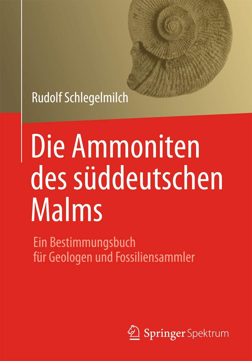 Die Ammoniten des süddeutschen Malms: Ein Bestimmungsbuch für Geologen und Fossiliensammler Geology & Geography