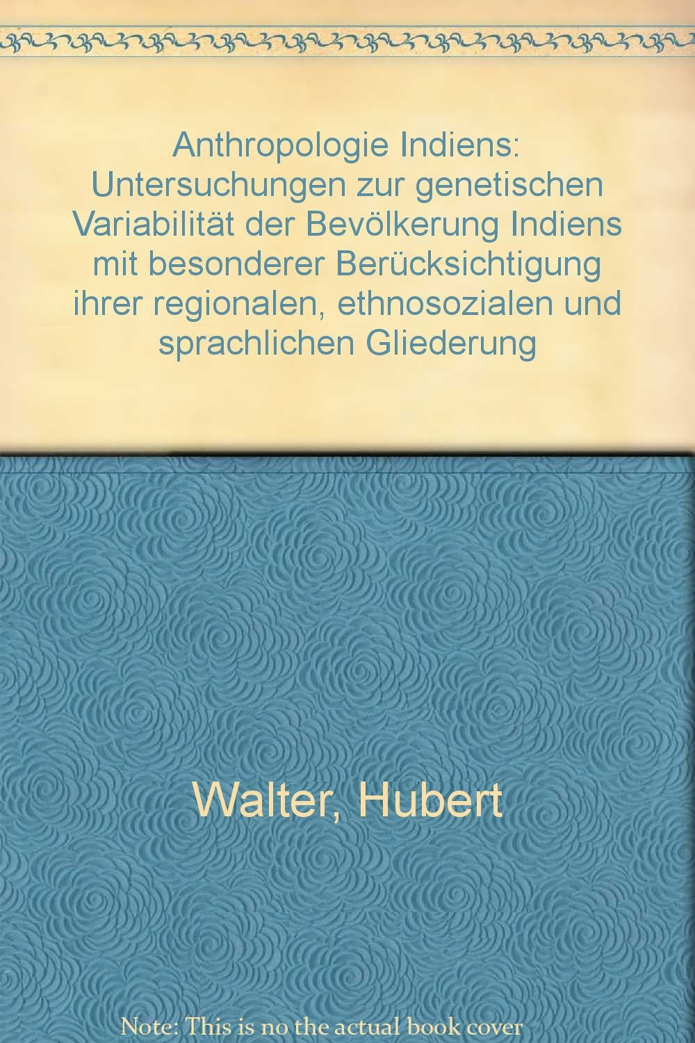 Anthropologie Indiens: Untersuchungen zur genetischen Variabilität der Bevölkerung Indiens mit besonderer Berücksichtigung ihrer regionalen, ethno-sozialen und sprachlichen Gliederung Social Sciences