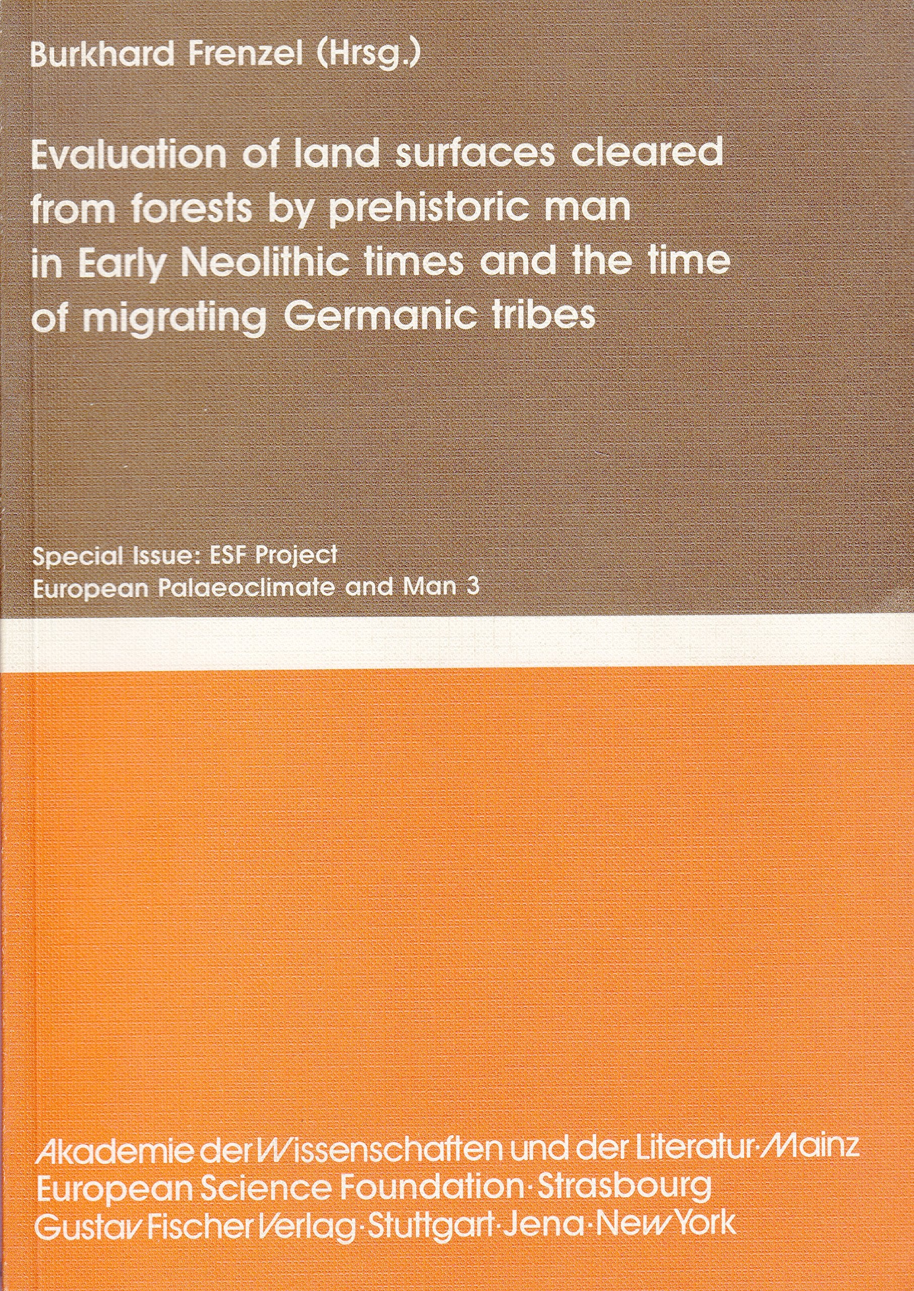 Evaluation of Land Surfaces Cleared from Forests by Prehistoric Man inEarly Neolithic Times and the Time of Migrating Germanic Tribes: Special Issue: ... and Man" 3 (Palaeoclimate Research S.) Books