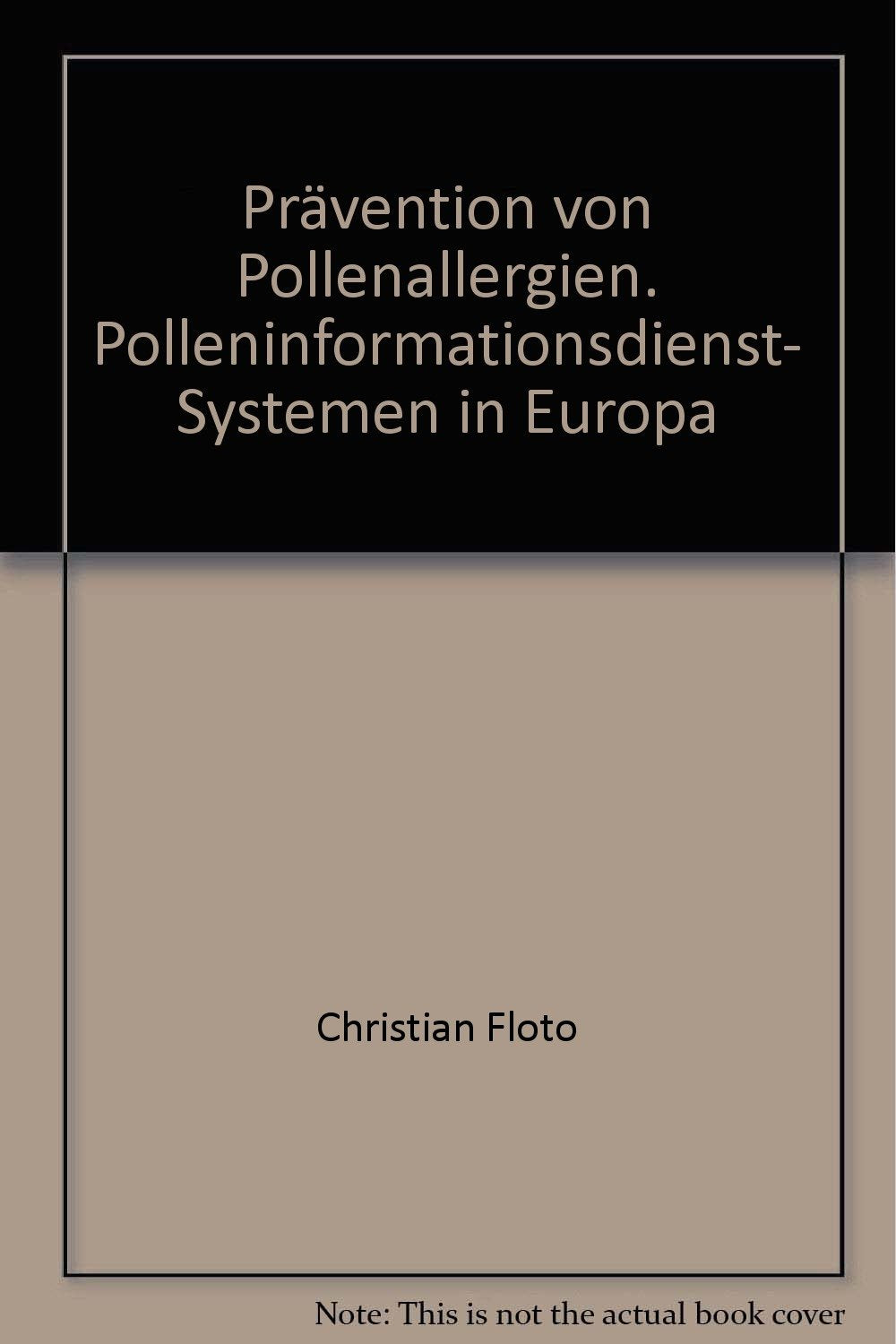 Prävention von Pollenallergien: Polleninformationsdienst-Systeme in Europa. Vorw. v. F. Trendelenburg Medicine