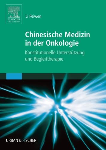 Chinesische Medizin in der Onkologie: Konstitutionelle Unterstützung und Begleittherapie Medicine