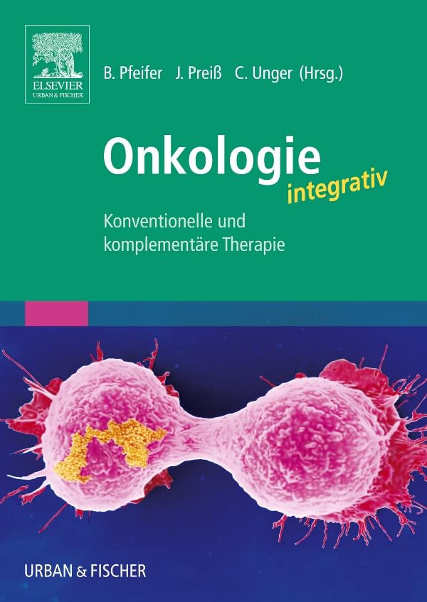 Onkologie integrativ: Konventionelle und Komplementäre Therapie (KIM - Fachbuch - Urban & Fischer Verlag) Medicine