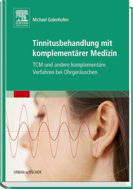 Tinnitusbehandlung mit Komplementärer Medizin: TCM und Andere Komplementäre Verfahren bei Ohrgeräuschen Medicine
