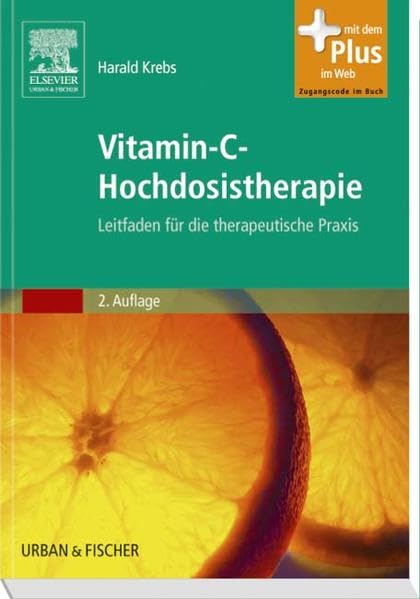 Vitamin-C-Hochdosistherapie: Leitfaden für die therapeutische Praxis - mit Zugang zum Elsevier-Portal: Leitfaden für die therapeutische Praxis. Mit dem Plus im Web. Zugangscode im Buch Medicine