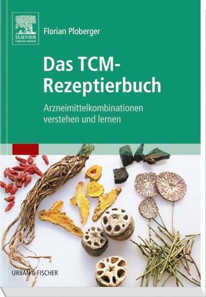 Das TCM-Rezeptierbuch: Arzneimittelkombinationen Verstehen und Lernen Medicine