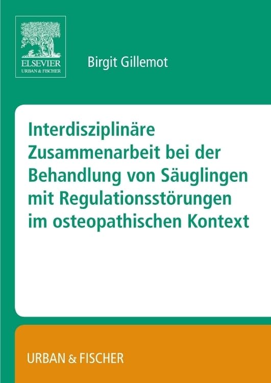 Interdisziplinäre Zusammenarbeit bei der Behandlung von Säuglingen mit Regulationsstörungen im osteopathischen Kontext Medicine