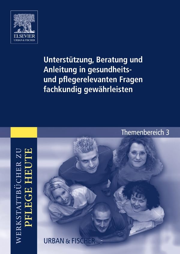 Unterstützung, Beratung und Anleitung in gesundheits- und pflegerelevanten Fragen fachkundig gewährleisten: Werkstattbücher zu Pflege heute Themenbereich 3: Analyse und Vorschläge für den Unterricht Medicine
