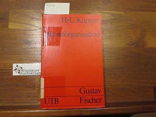 Ablauforganisation: Grundwissen der Ökonomik: Betriebswirtschaftslehre (UTB S (Small-Format): Uni-Taschenbücher) Business, Finance & Career