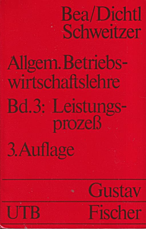 Allgemeine Betriebswirtschaftslehre: Leistungsprozess. Grundwissen der Ökonomik: Betriebswirtschaftslehre (UTB S (Small-Format): Uni-Taschenbücher) Business, Finance & Career