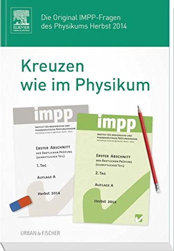 Kreuzen wie im Physikum: Die Original IMPP-Fragen des Physikums Herbst 2014 Medicine