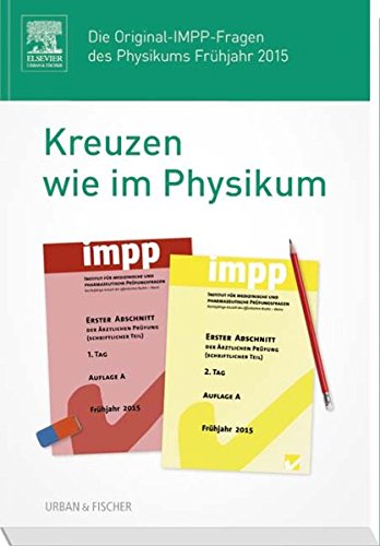 Kreuzen wie im Physikum: Die Original-IMPP-Fragen des Physikums Frühjahr 2015 Medicine