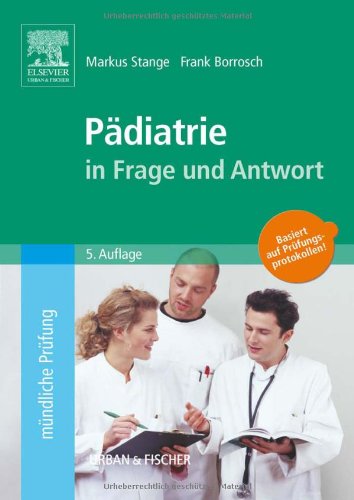 Pädiatrie in Frage und Antwort: Fragen und Fallgeschichten zur Vorbereitung auf mündliche Prüfungen während des Semesters und im Examen: Fragen und ... im Examen. Basiert auf Prüfungsprotokollen! Medicine