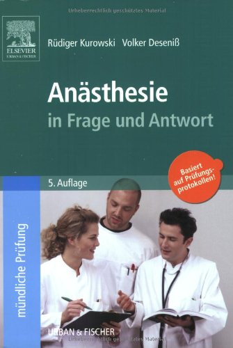 Anästhesie in Frage und Antwort: Fragen und Fallgeschichten zur Vorbereitung auf mündliche Prüfungen während des Semesters und im Examen Medicine