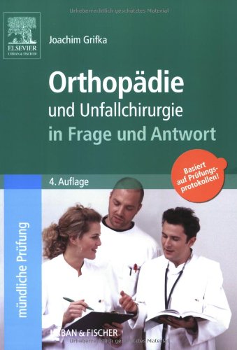 Orthopädie und Unfallchirurgie in Frage und Antwort: Fragen und Fallgeschichten zur Vorbereitung auf mündliche Prüfungen während des Semesters und im Examen Medicine